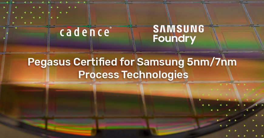 Cadence Pegasus Verification System Certified for Samsung Foundry 5nm and 7nm Process Technologies